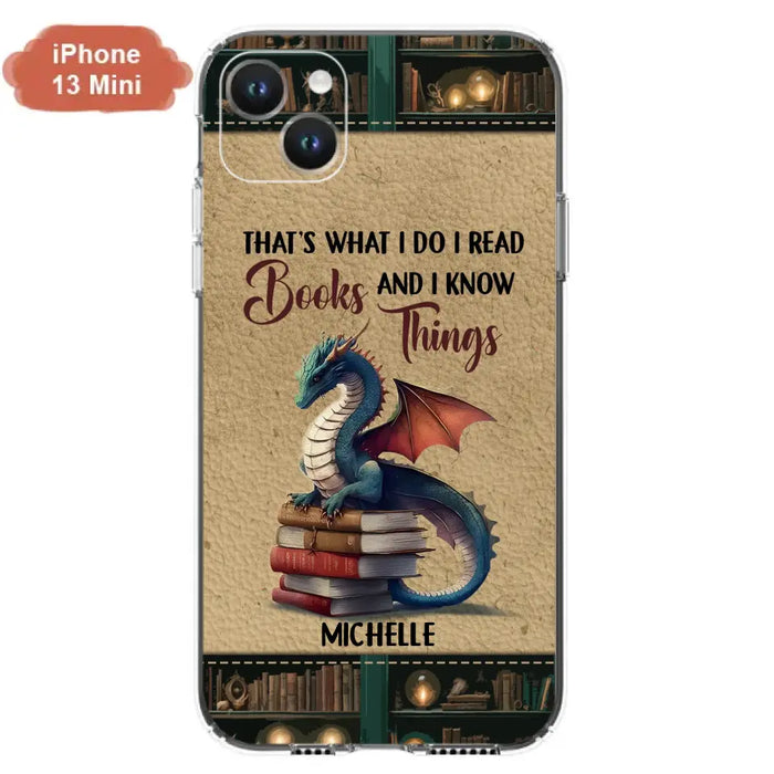 Custom Personalized Book Dragon Phone Case - Gift Idea For Book Lovers - That's What I Do I Read Books And I Know Things - Case For iPhone/ Samsung