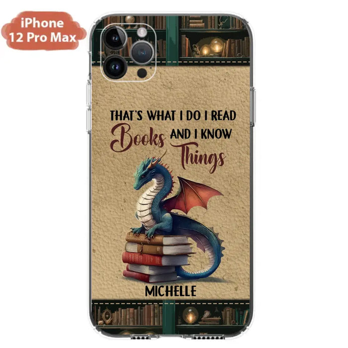 Custom Personalized Book Dragon Phone Case - Gift Idea For Book Lovers - That's What I Do I Read Books And I Know Things - Case For iPhone/ Samsung