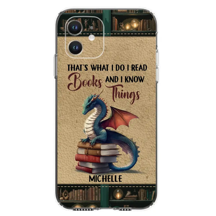 Custom Personalized Book Dragon Phone Case - Gift Idea For Book Lovers - That's What I Do I Read Books And I Know Things - Case For iPhone/ Samsung