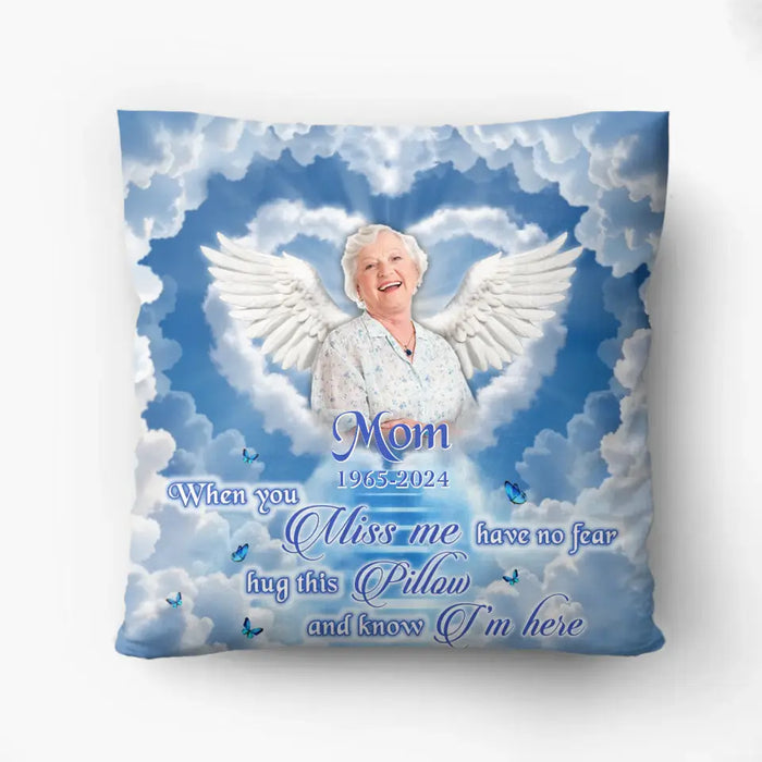 Custom Personalized Memorial Pillow Cover - Memorial Gift Idea - Upload Mom/ Dad Photo - When You Miss Me Have No Fear Hug This Pillow And Know I'm Here