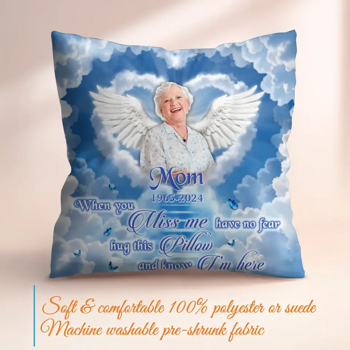 Custom Personalized Memorial Pillow Cover - Memorial Gift Idea - Upload Mom/ Dad Photo - When You Miss Me Have No Fear Hug This Pillow And Know I'm Here