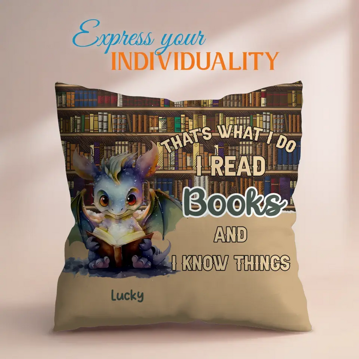 Custom Personalized Reading Dragon Pillow Cover - Gift Idea For Book Lover - That's What I Do I Read Books and I Know Things