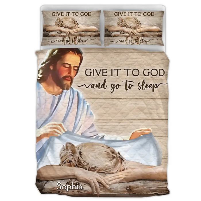 Custom Personalized Give It To God Quilt Bed Sets - Gift For Christian, Bedroom Decor, Religious Home Decor - Give It To God And Go To Sleep