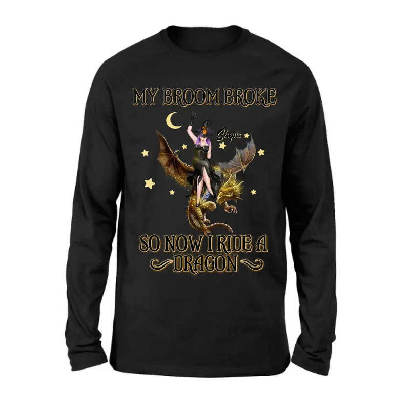Personalized Witch Dragon T-Shirt/Long Sleeve/Sweatshirt/Hoodie - My Broom Broke So Now I Ride A Dragon
