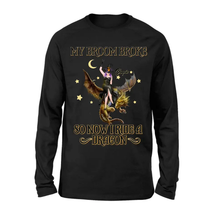 Custom Personalized Witch Dragon T-Shirt/ Long Sleeve/ Sweatshirt/ Hoodie - My Broom Broke So Now I Ride A Dragon