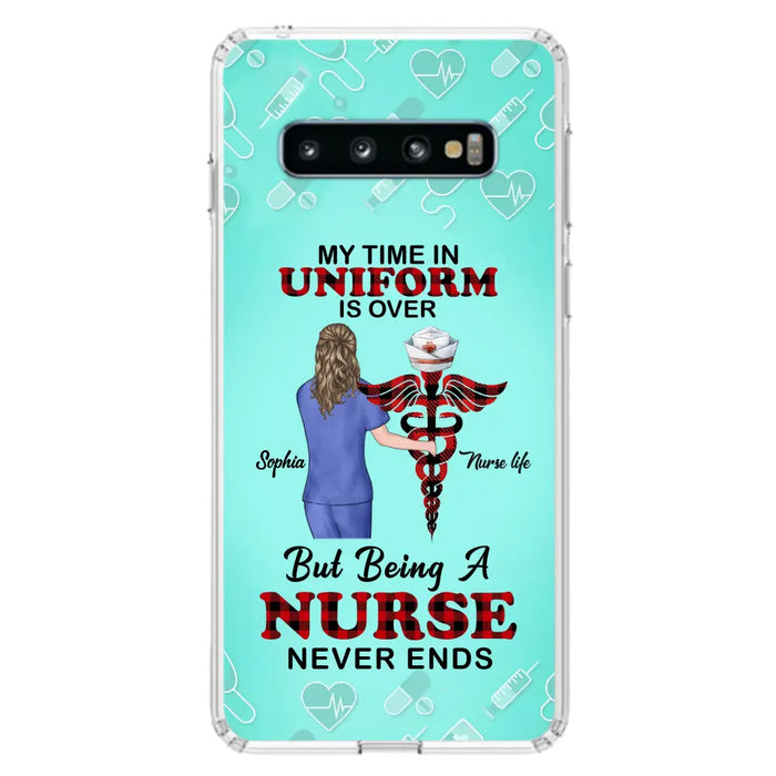 Custom Personalized Nurse iPhone/ Samsung Cases - Gift Idea For Nurse/ Birthday/ Friend - My Time In Uniform Is Over But Beings A Nurse Never Ends