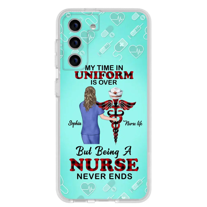 Custom Personalized Nurse iPhone/ Samsung Cases - Gift Idea For Nurse/ Birthday/ Friend - My Time In Uniform Is Over But Beings A Nurse Never Ends