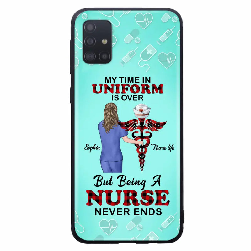 Custom Personalized Nurse iPhone/ Samsung Cases - Gift Idea For Nurse/ Birthday/ Friend - My Time In Uniform Is Over But Beings A Nurse Never Ends