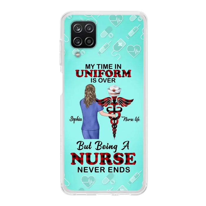 Custom Personalized Nurse iPhone/ Samsung Cases - Gift Idea For Nurse/ Birthday/ Friend - My Time In Uniform Is Over But Beings A Nurse Never Ends