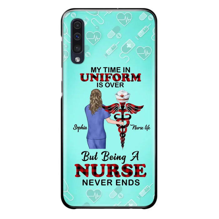 Custom Personalized Nurse iPhone/ Samsung Cases - Gift Idea For Nurse/ Birthday/ Friend - My Time In Uniform Is Over But Beings A Nurse Never Ends