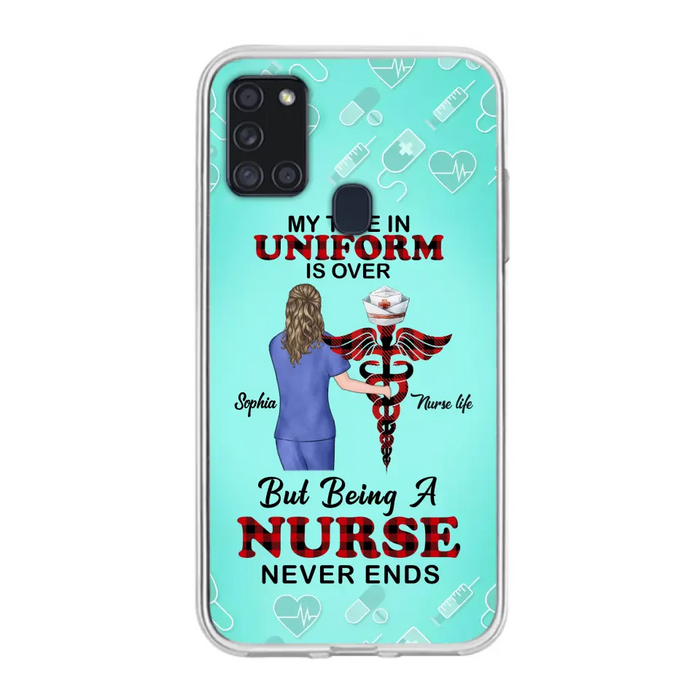 Custom Personalized Nurse iPhone/ Samsung Cases - Gift Idea For Nurse/ Birthday/ Friend - My Time In Uniform Is Over But Beings A Nurse Never Ends