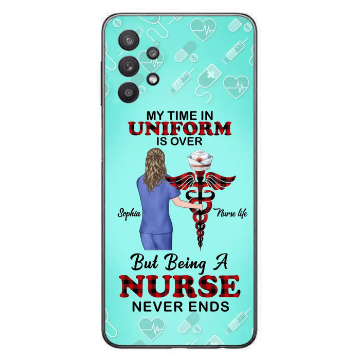 Custom Personalized Nurse iPhone/ Samsung Cases - Gift Idea For Nurse/ Birthday/ Friend - My Time In Uniform Is Over But Beings A Nurse Never Ends