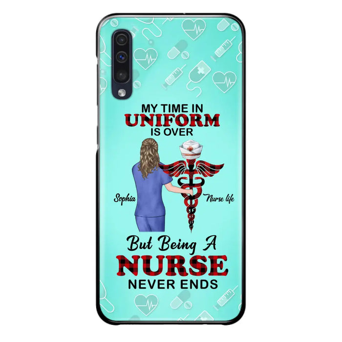 Custom Personalized Nurse iPhone/ Samsung Cases - Gift Idea For Nurse/ Birthday/ Friend - My Time In Uniform Is Over But Beings A Nurse Never Ends