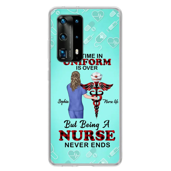 Custom Personalized Nurse Phone Cases For Xiaomi/ Oppo/ Huawei - Gift Idea For Nurse/ Birthday/ Friend - My Time In Uniform Is Over But Beings A Nurse Never Ends