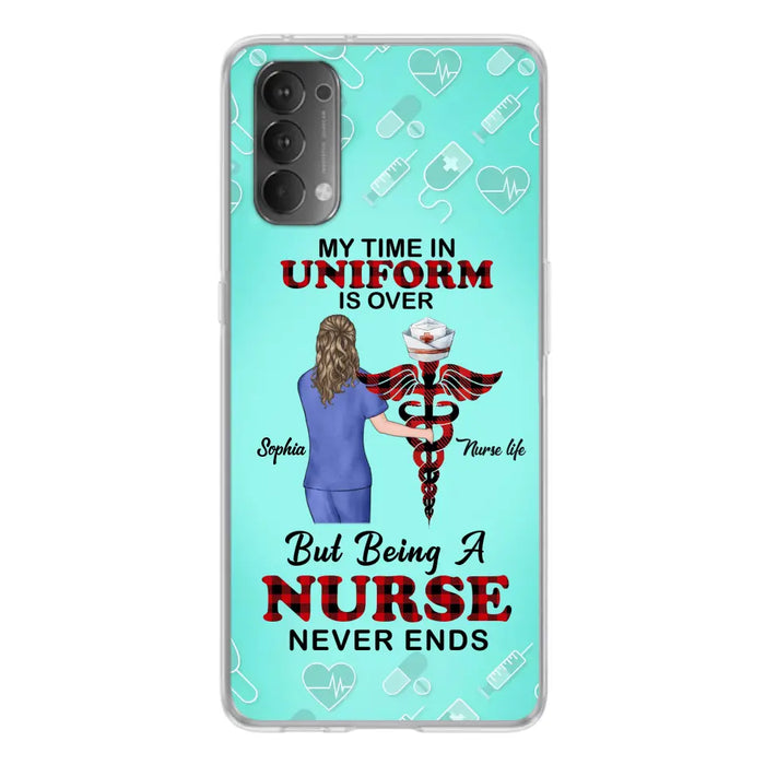 Custom Personalized Nurse Phone Cases For Xiaomi/ Oppo/ Huawei - Gift Idea For Nurse/ Birthday/ Friend - My Time In Uniform Is Over But Beings A Nurse Never Ends