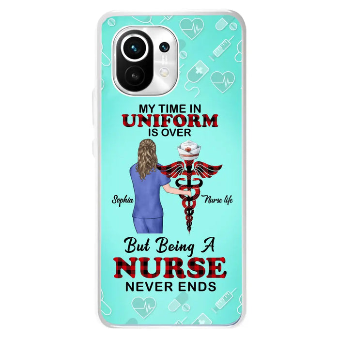 Custom Personalized Nurse Phone Cases For Xiaomi/ Oppo/ Huawei - Gift Idea For Nurse/ Birthday/ Friend - My Time In Uniform Is Over But Beings A Nurse Never Ends