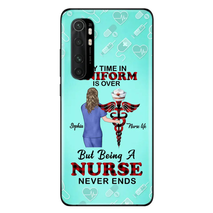 Custom Personalized Nurse Phone Cases For Xiaomi/ Oppo/ Huawei - Gift Idea For Nurse/ Birthday/ Friend - My Time In Uniform Is Over But Beings A Nurse Never Ends