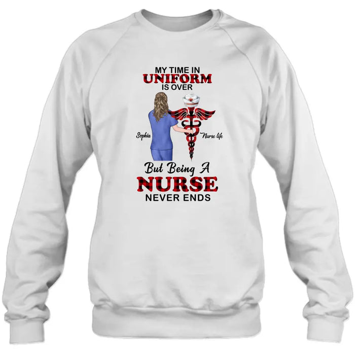 Custom Personalized Nurse Shirt/ Hoodie - Gift Idea For Nurse/ Birthday/ Friend - My Time In Uniform Is Over But Beings A Nurse Never Ends