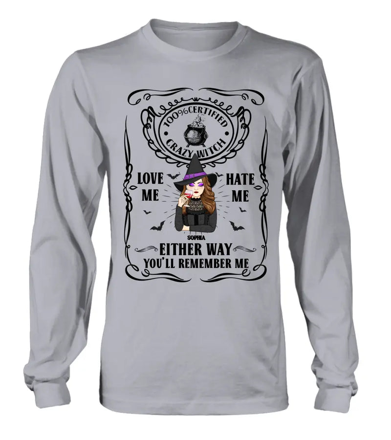 Personalized Crazy Witch T-shirt/Long Sleeve/Sweatshirt/Hoodie - Gift Idea For Friend - Love Me Hate Me Either Way You'll Remember Me