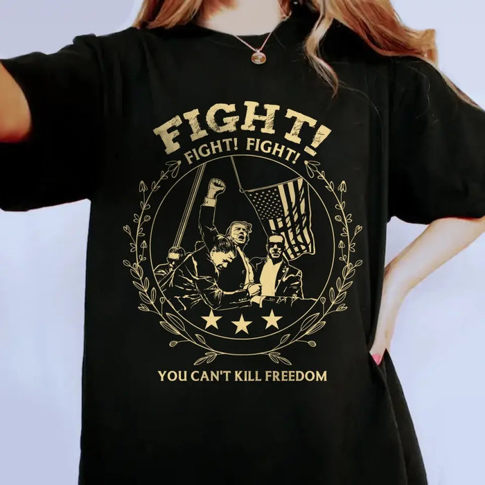 Fight Fight Fight You Can't Kill Freedom T-shirt/ Long Sleeve/ Sweatshirt/ Hoodie