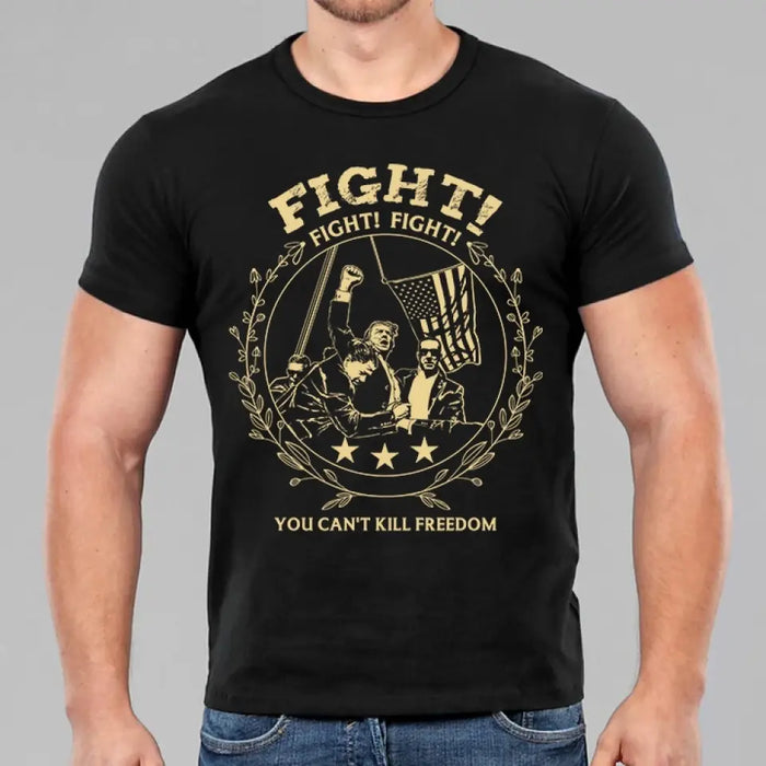 Fight Fight Fight You Can't Kill Freedom T-shirt/ Long Sleeve/ Sweatshirt/ Hoodie