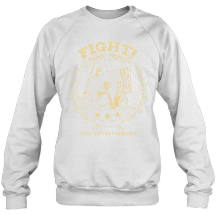 Fight Fight Fight You Can't Kill Freedom T-shirt/ Long Sleeve/ Sweatshirt/ Hoodie