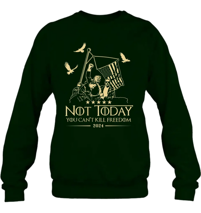 Not Today You Can't Kill Freedom T-shirt/ Long Sleeve/ Sweatshirt/ Hoodie