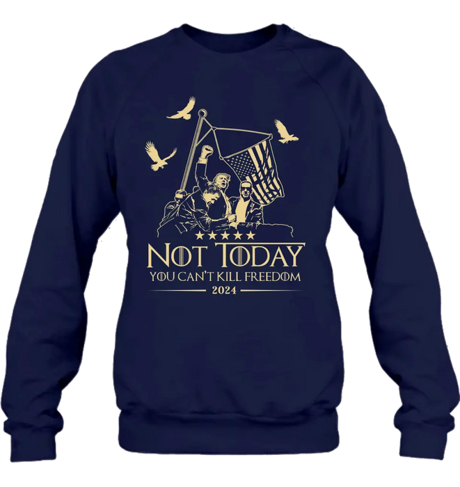 Not Today You Can't Kill Freedom T-shirt/ Long Sleeve/ Sweatshirt/ Hoodie