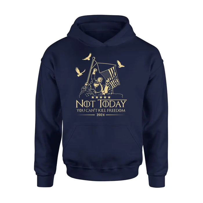 Not Today You Can't Kill Freedom T-shirt/ Long Sleeve/ Sweatshirt/ Hoodie