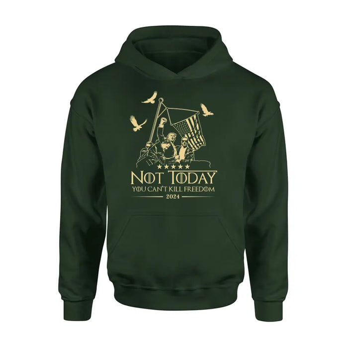 Not Today You Can't Kill Freedom T-shirt/ Long Sleeve/ Sweatshirt/ Hoodie