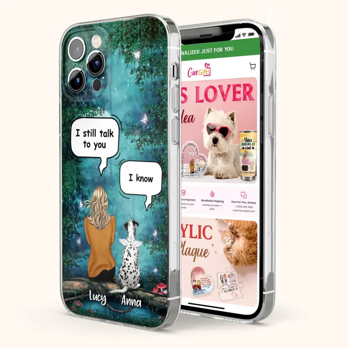 Custom Personalized Dog Memorial Phone Case - Upto 5 Pets - Best Gift For Dog Lover - I still talk to you - Case For iPhone And Samsung