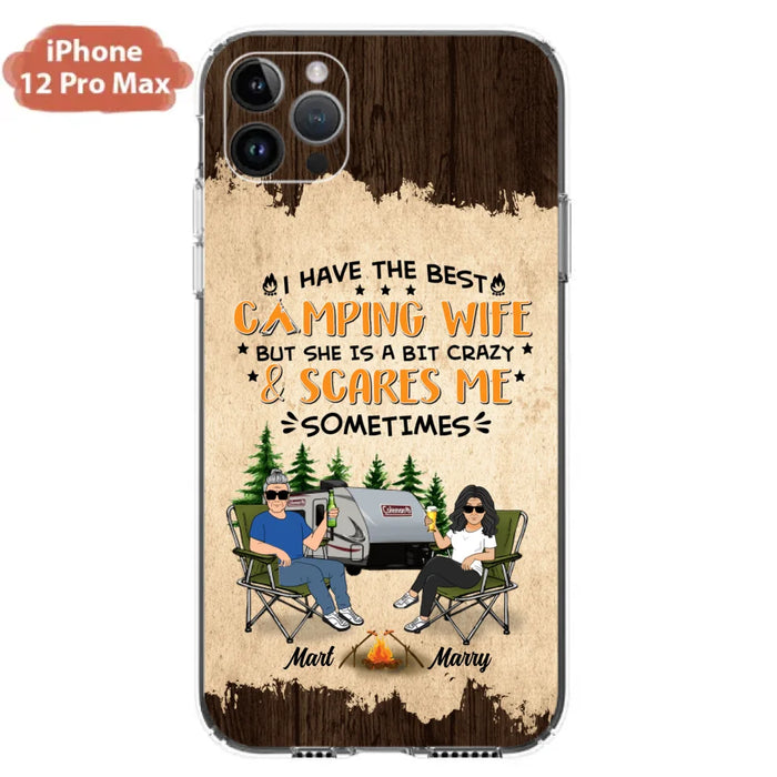 Custom Personalized Camping Couple Phone Case - Gift Idea For Camping Lover - I Have The Best Camping Wife But She Is A Bit Crazy & Scares Me Sometimes - Case For iPhone And Samsung