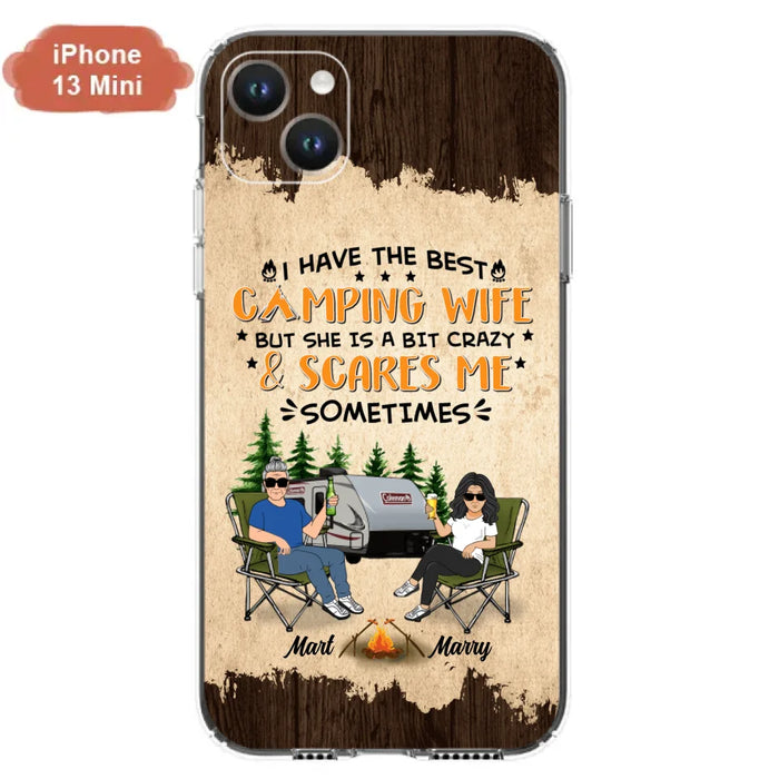 Custom Personalized Camping Couple Phone Case - Gift Idea For Camping Lover - I Have The Best Camping Wife But She Is A Bit Crazy & Scares Me Sometimes - Case For iPhone And Samsung