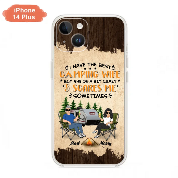 Custom Personalized Camping Couple Phone Case - Gift Idea For Camping Lover - I Have The Best Camping Wife But She Is A Bit Crazy & Scares Me Sometimes - Case For iPhone And Samsung