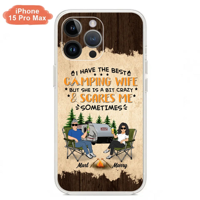 Custom Personalized Camping Couple Phone Case - Gift Idea For Camping Lover - I Have The Best Camping Wife But She Is A Bit Crazy & Scares Me Sometimes - Case For iPhone And Samsung