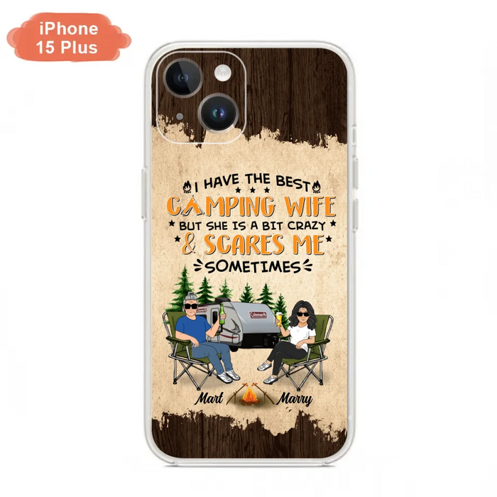 Custom Personalized Camping Couple Phone Case - Gift Idea For Camping Lover - I Have The Best Camping Wife But She Is A Bit Crazy & Scares Me Sometimes - Case For iPhone And Samsung