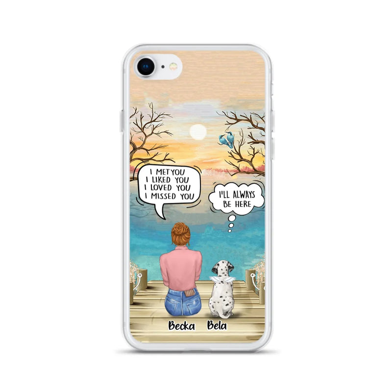 Custom Personalized Memorial Pet Mom Phone Case - I Met You I Liked You I Loved You I Missed You - Upto 5 Pets - Memorial Gift Idea For Dog/ Cat Lover - Case For iPhone And Samsung