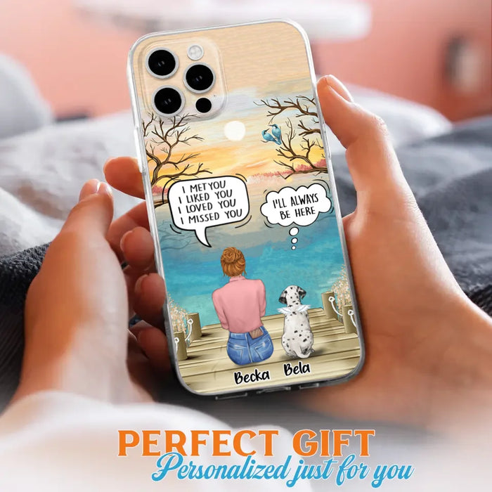 Custom Personalized Memorial Pet Mom Phone Case - I Met You I Liked You I Loved You I Missed You - Upto 5 Pets - Memorial Gift Idea For Dog/ Cat Lover - Case For iPhone And Samsung