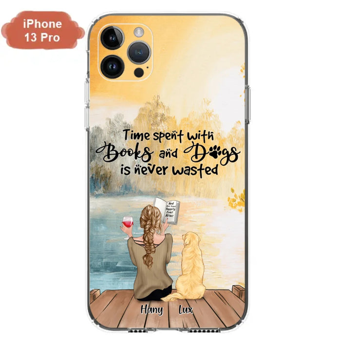 Custom Personalized Dog Book Mom Phone Case - Woman With Upto 4 Dogs - Best Gift For Dog Lover - Time Spent With Books And Dogs Is Never Wasted - Case For iPhone And Samsung