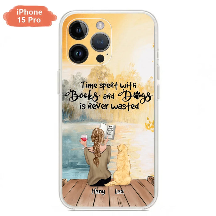 Custom Personalized Dog Book Mom Phone Case - Woman With Upto 4 Dogs - Best Gift For Dog Lover - Time Spent With Books And Dogs Is Never Wasted - Case For iPhone And Samsung