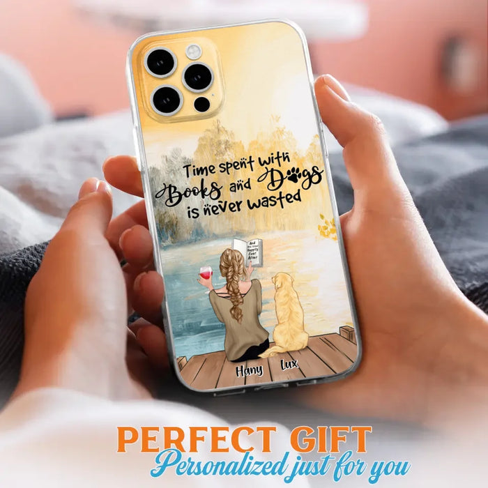 Custom Personalized Dog Book Mom Phone Case - Woman With Upto 4 Dogs - Best Gift For Dog Lover - Time Spent With Books And Dogs Is Never Wasted - Case For iPhone And Samsung