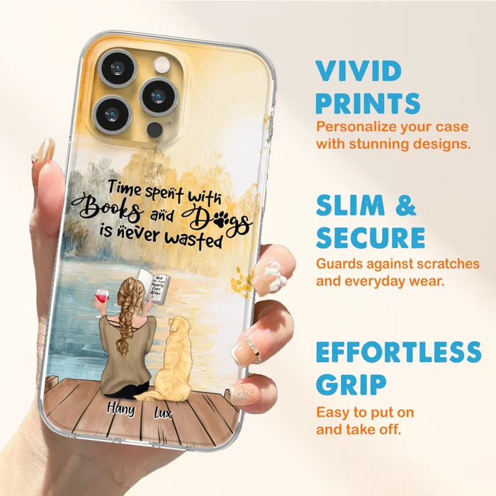 Custom Personalized Dog Book Mom Phone Case - Woman With Upto 4 Dogs - Best Gift For Dog Lover - Time Spent With Books And Dogs Is Never Wasted - Case For iPhone And Samsung