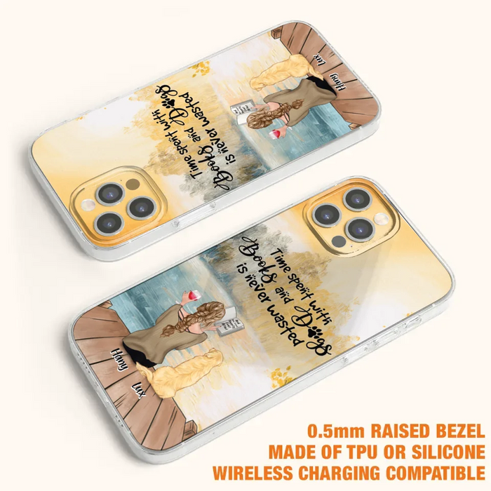 Custom Personalized Dog Book Mom Phone Case - Woman With Upto 4 Dogs - Best Gift For Dog Lover - Time Spent With Books And Dogs Is Never Wasted - Case For iPhone And Samsung