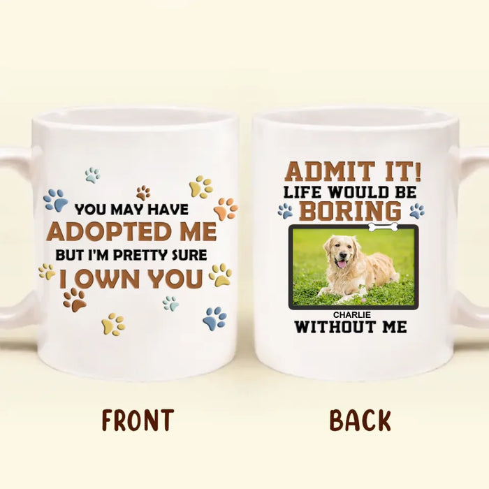 Custom Personalized Dog Coffee Mug - Gift Idea For Dog Lover - Upload Photo - Admit It Life Would Be Boring Without Me