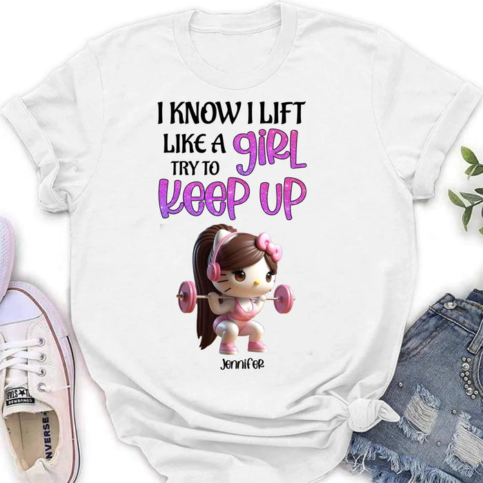 Custom Personalized Keep Up T-shirt/ Long Sleeve/ Sweatshirt/ Hoodie - Cute Workout Design - Motivation Gift Idea For Fitness Enthusiasts - I Know I Lift Lift A Girl