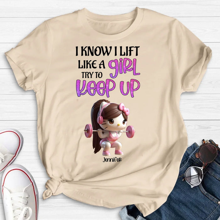 Custom Personalized Keep Up T-shirt/ Long Sleeve/ Sweatshirt/ Hoodie - Cute Workout Design - Motivation Gift Idea For Fitness Enthusiasts - I Know I Lift Lift A Girl