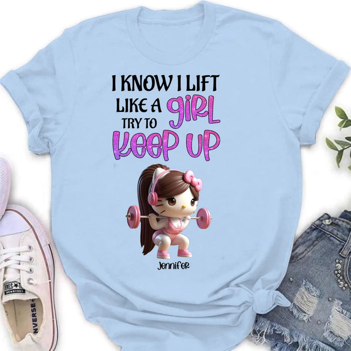 Custom Personalized Keep Up T-shirt/ Long Sleeve/ Sweatshirt/ Hoodie - Cute Workout Design - Motivation Gift Idea For Fitness Enthusiasts - I Know I Lift Lift A Girl