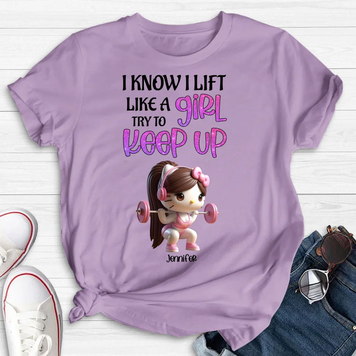 Custom Personalized Keep Up T-shirt/ Long Sleeve/ Sweatshirt/ Hoodie - Cute Workout Design - Motivation Gift Idea For Fitness Enthusiasts - I Know I Lift Lift A Girl