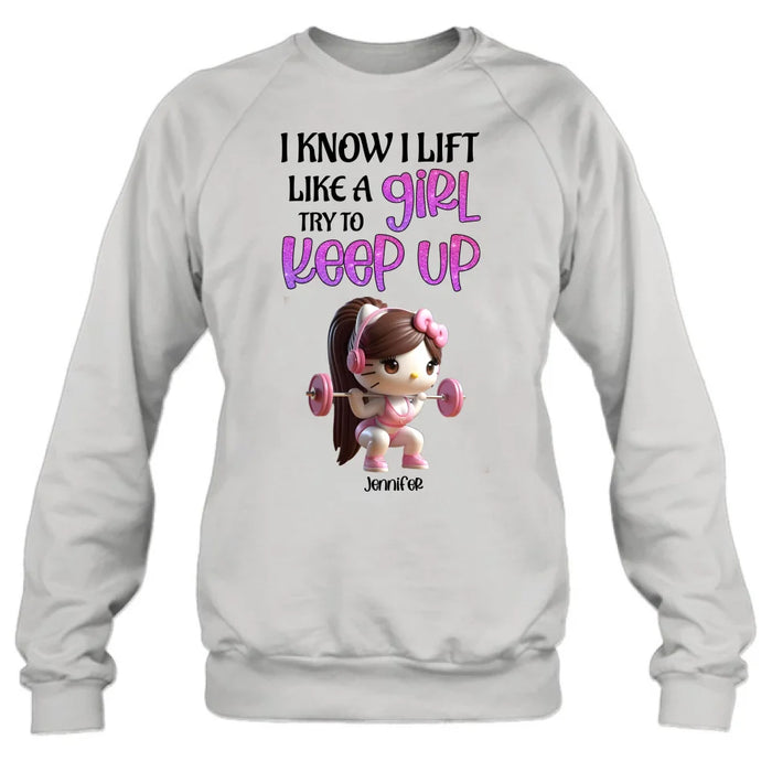 Custom Personalized Keep Up T-shirt/ Long Sleeve/ Sweatshirt/ Hoodie - Cute Workout Design - Motivation Gift Idea For Fitness Enthusiasts - I Know I Lift Lift A Girl