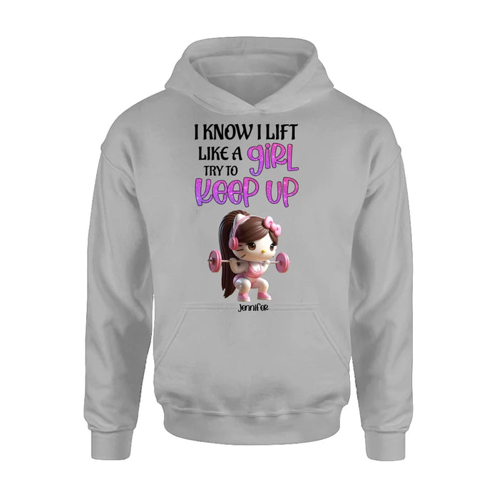 Custom Personalized Keep Up T-shirt/ Long Sleeve/ Sweatshirt/ Hoodie - Cute Workout Design - Motivation Gift Idea For Fitness Enthusiasts - I Know I Lift Lift A Girl